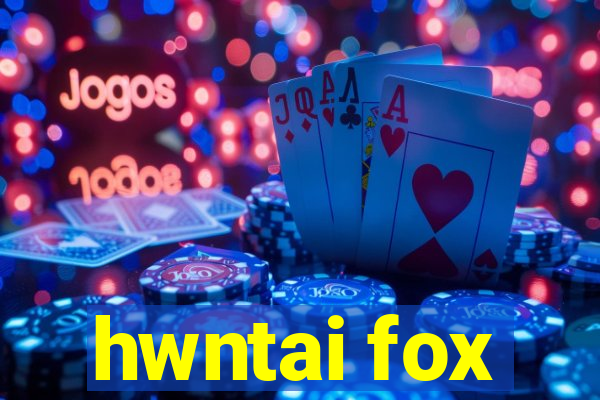 hwntai fox